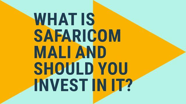 Text graphic with What is Safaricom Mali and if one should invest.