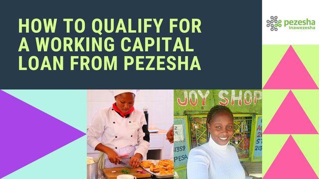 How To Qualify For A Working Capital Loan From Pezesha!