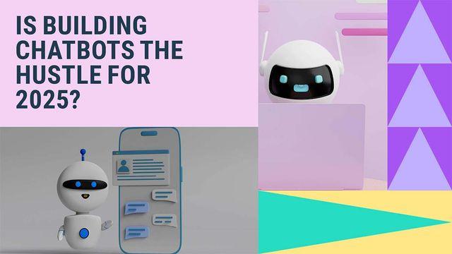 Visual text of is building chatbots the 2025 hustle alongside a robot