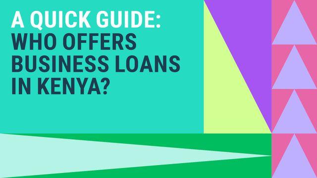 Who Offers Business Loans in Kenya? A Quick guide